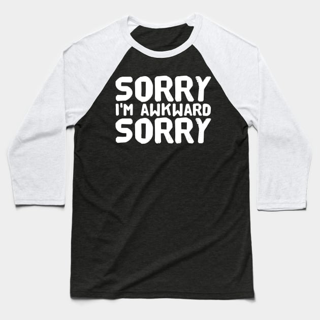 Sorry I'm awkward sorry Baseball T-Shirt by captainmood